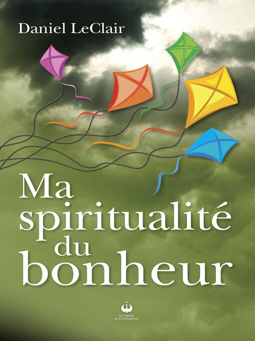 Title details for Ma spiritualité du bonheur by Daniel LeClair - Available